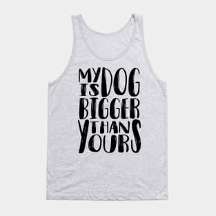 My Dog is Bigger than Yours (Black) Tank Top